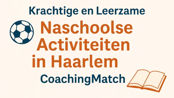 Krachtige en Leerzame Naschoolse Activiteiten in Haarlem