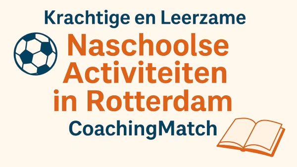 Krachtige en Leerzame Naschoolse Activiteiten in Rotterdam